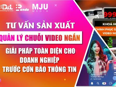 Tư vấn, Sản xuất và Quản lý Chuỗi Video Ngắn: Giải pháp Toàn diện cho Doanh nghiệp Trước Cơn Bão Thông tin