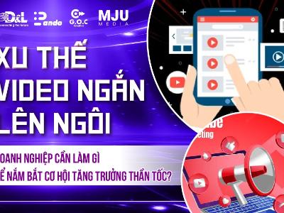 Xu thế Video ngắn lên ngôi - Giới thiệu GOC Creative agency sáng tạo chuyên nghiệp